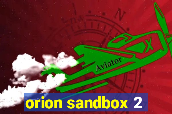 orion sandbox 2